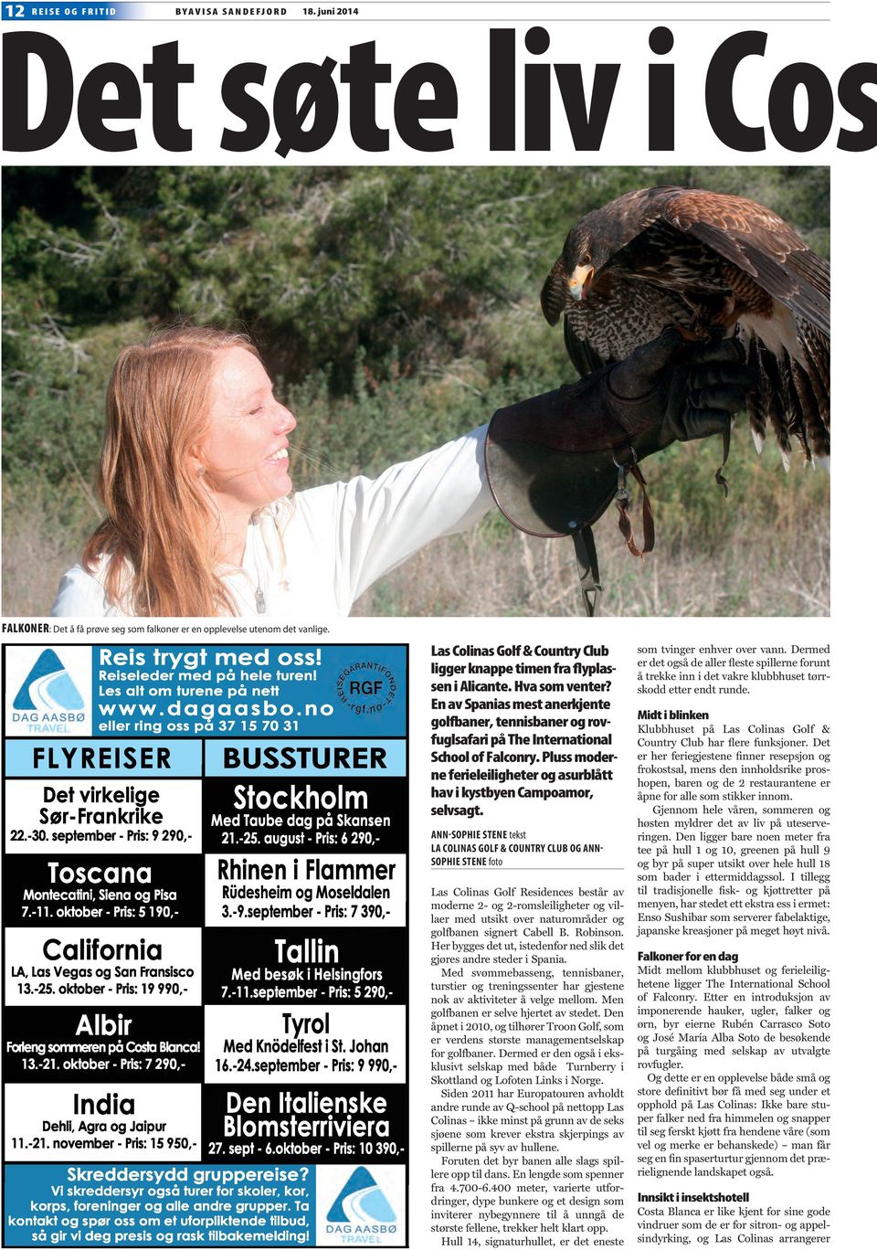 En av Spanias mest anerkjente golfbaner, tennisbaner og rovfuglsafari på The International School of Falconry. Pluss moderne ferieleiligheter og asurblått hav i kystbyen Campoamor, selvsagt.