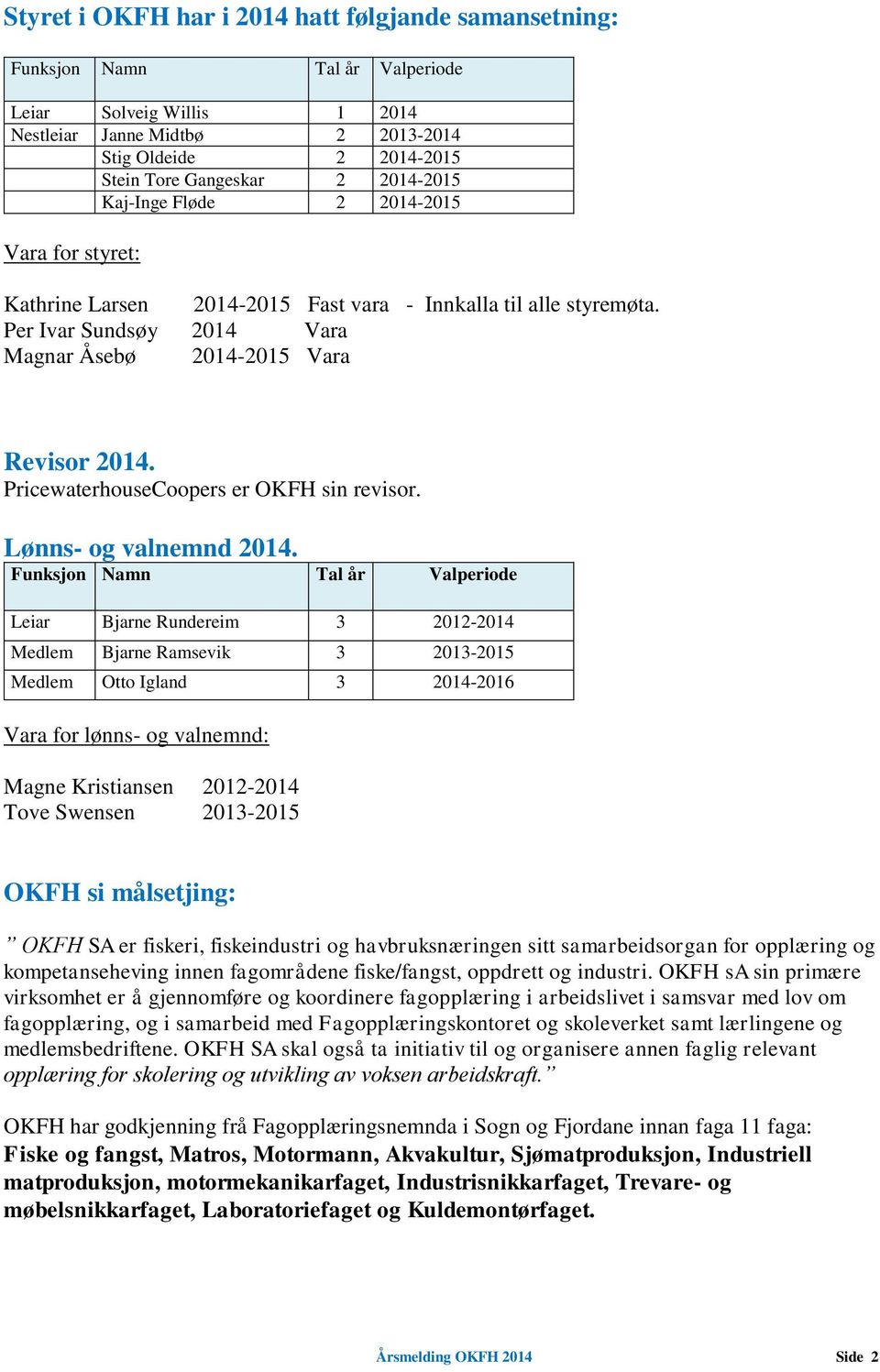 PricewaterhouseCoopers er OKFH sin revisor. Lønns- og valnemnd 2014.