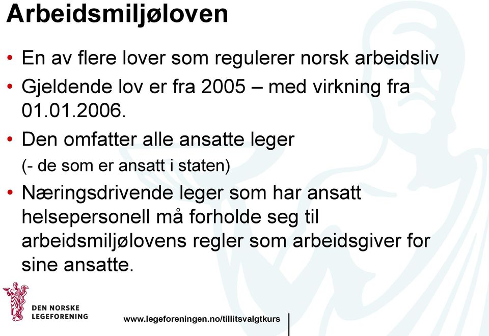 Den omfatter alle ansatte leger (- de som er ansatt i staten) Næringsdrivende