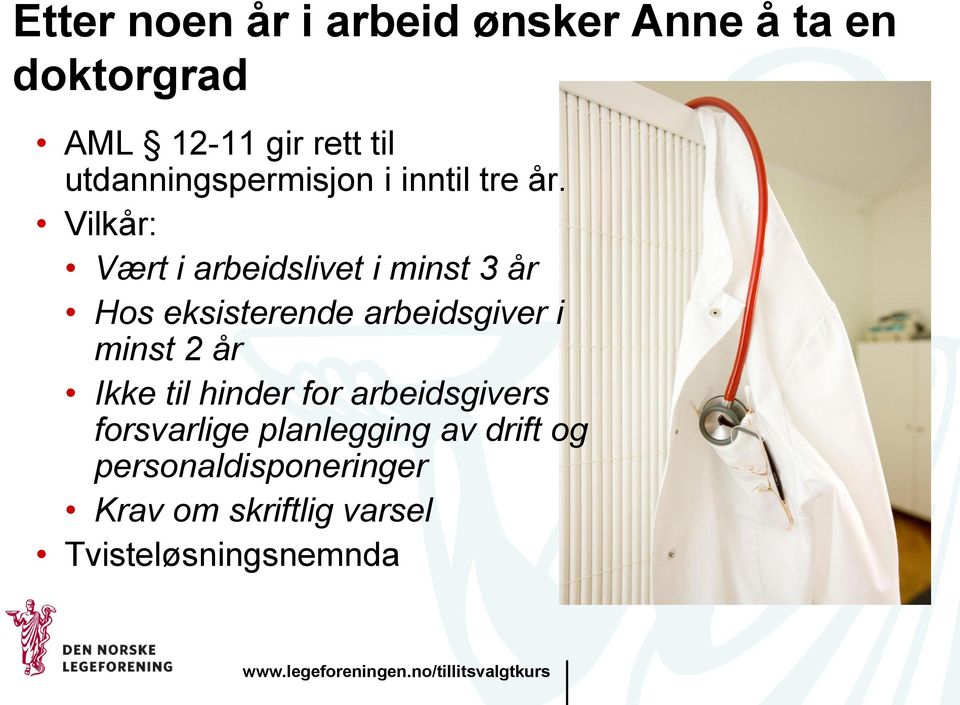 Vilkår: Vært i arbeidslivet i minst 3 år Hos eksisterende arbeidsgiver i minst 2 år