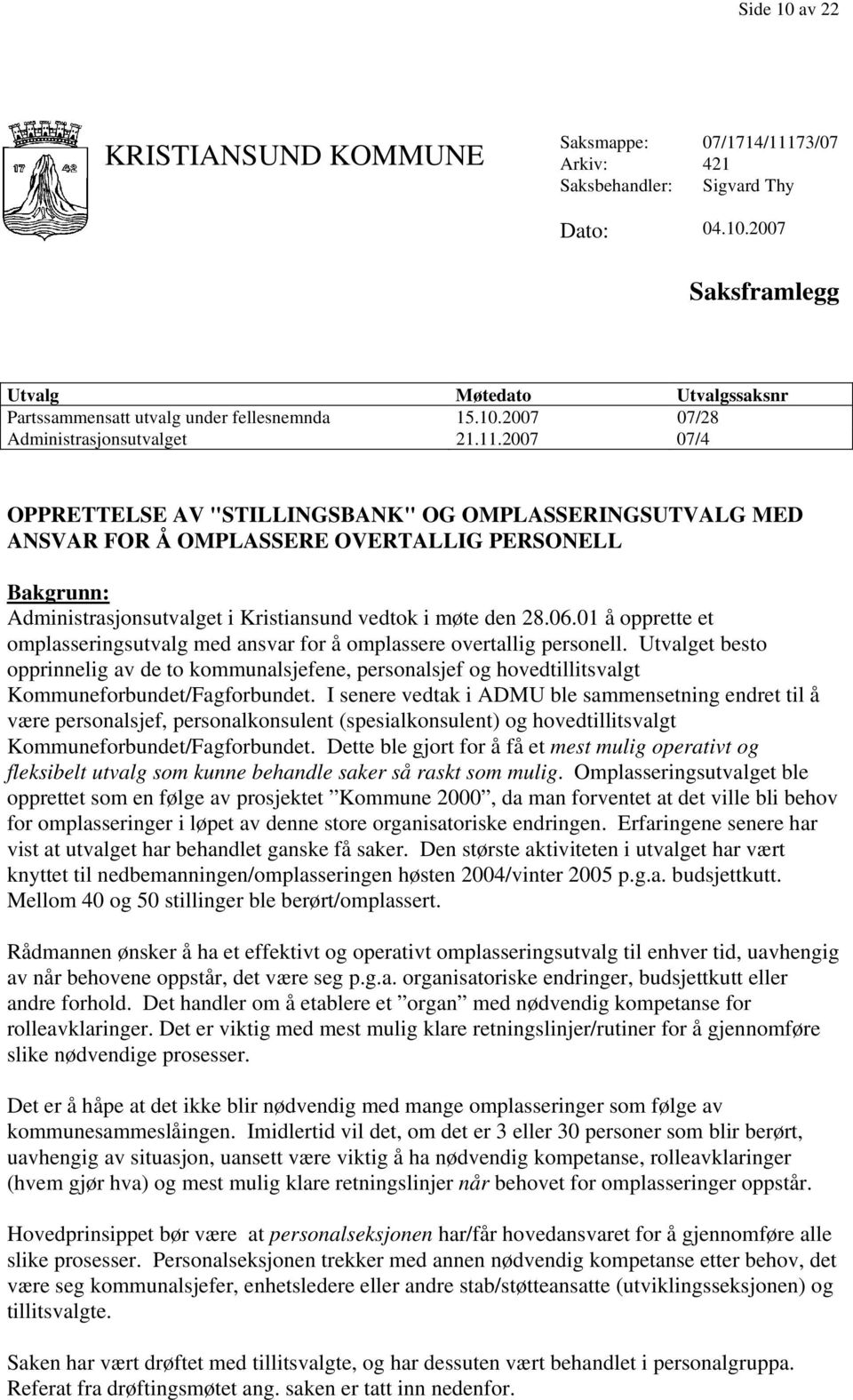 2007 07/4 OPPRETTELSE AV "STILLINGSBANK" OG OMPLASSERINGSUTVALG MED ANSVAR FOR Å OMPLASSERE OVERTALLIG PERSONELL Bakgrunn: Administrasjonsutvalget i Kristiansund vedtok i møte den 28.06.