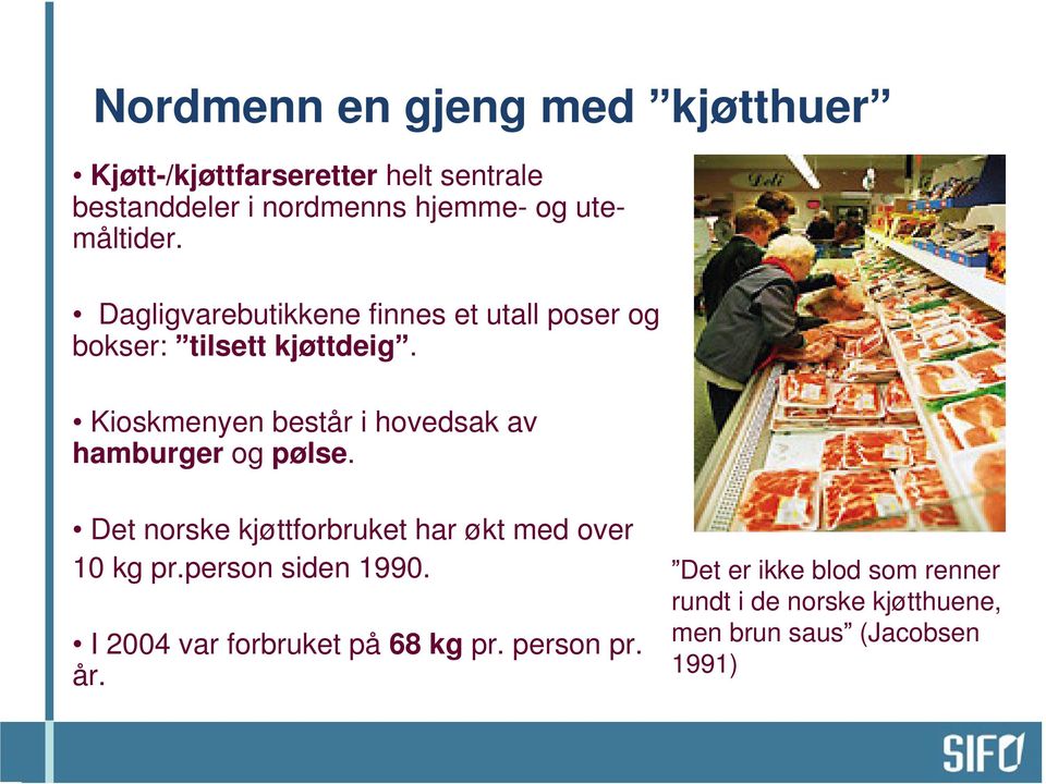 Kioskmenyen består i hovedsak av hamburger og pølse. Det norske kjøttforbruket har økt med over 10 kg pr.