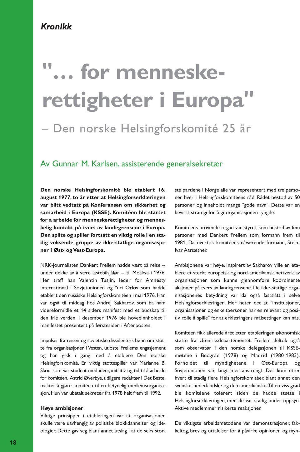 Komitéen ble startet for å arbeide for menneskerettigheter og menneskelig kontakt på tvers av landegrensene i Europa.