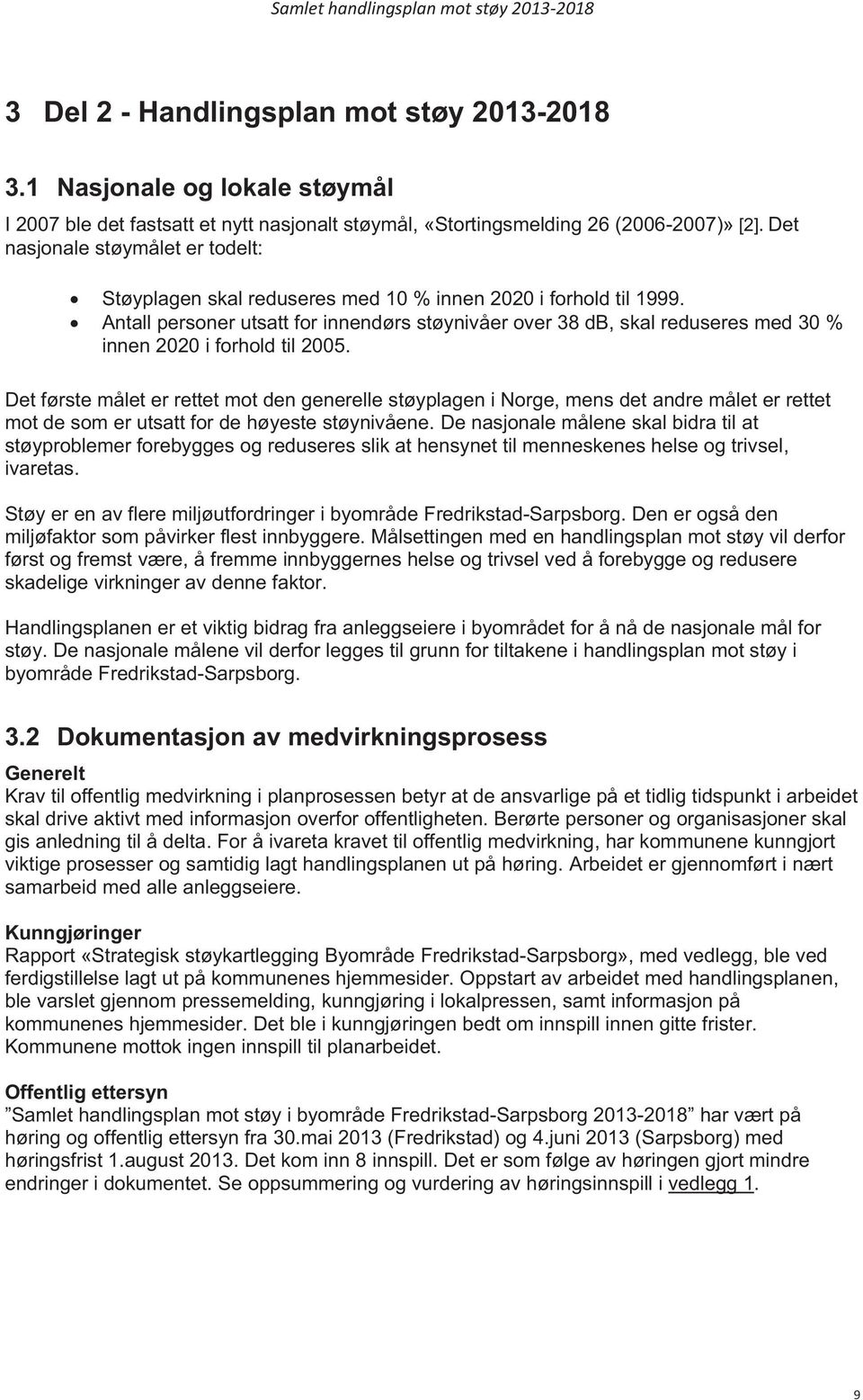 Antall personer utsatt for innendørs støynivåer over 38 db, skal reduseres med 30 % innen 2020 i forhold til 2005.