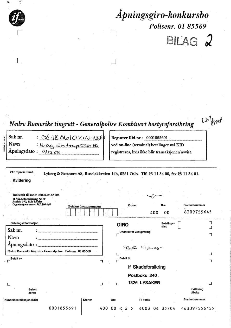 Kvittering Lyberg & Partnere AS, Ruseløkkveien 14b, 02510510. TI 23 113400, fi 23 113401. Innbetat ti konto: 6003.06.85'704 IfSkaefors~ NU Posfr 240. 1326l#iW OrgGfa.uin 981.290.666..0.. Kroner Øre Blankettnumnier 400 00 6309755645 Betalingsinformasjon Sak Dr.