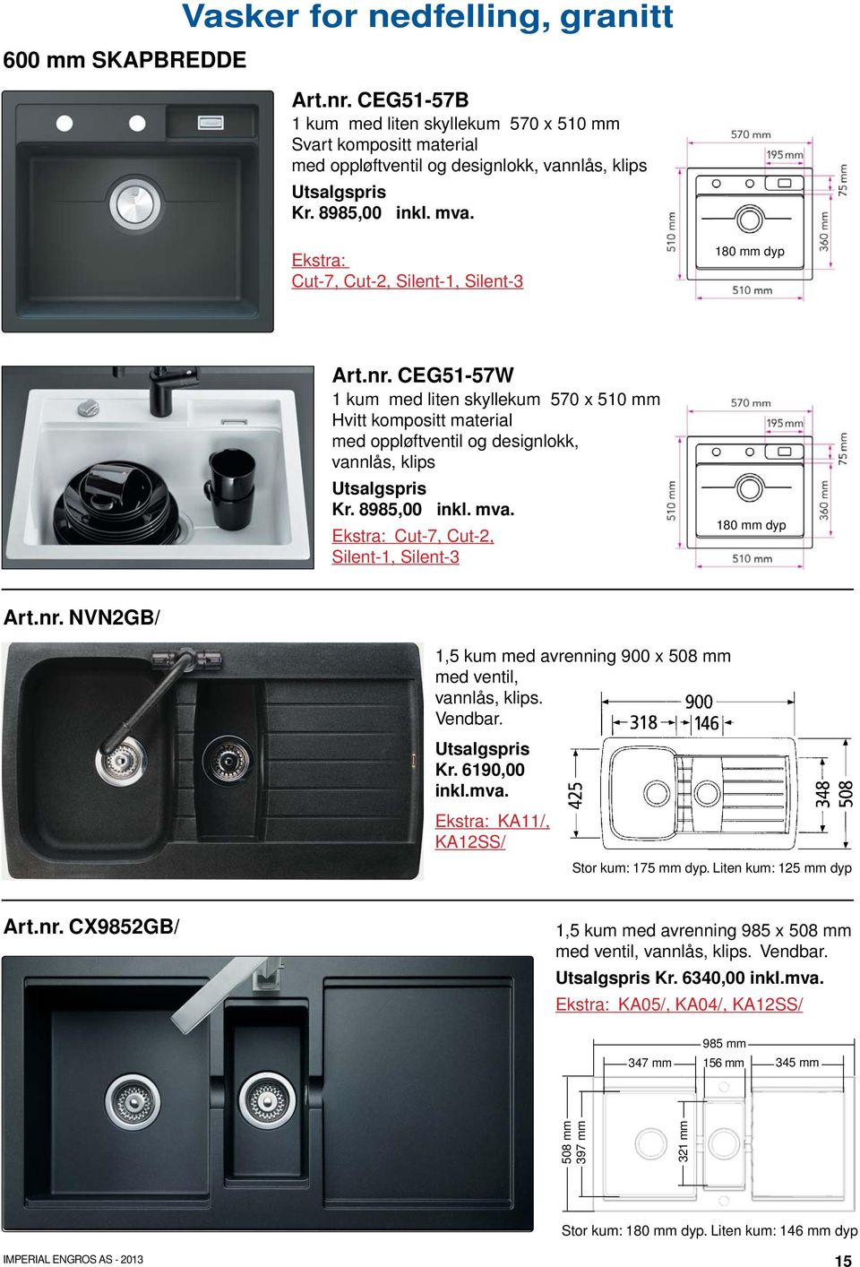 Ekstra: Cut-7, Cut-2, Silent-1, Silent-3 Art.nr. NVN2GB/ 1,5 kum med avrenning 900 x 508 mm med ventil, vannlås, klips. Vendbar. Kr. 6190,00 inkl.mva. Ekstra: KA11/, KA12SS/ Stor kum: 175 mm dyp.