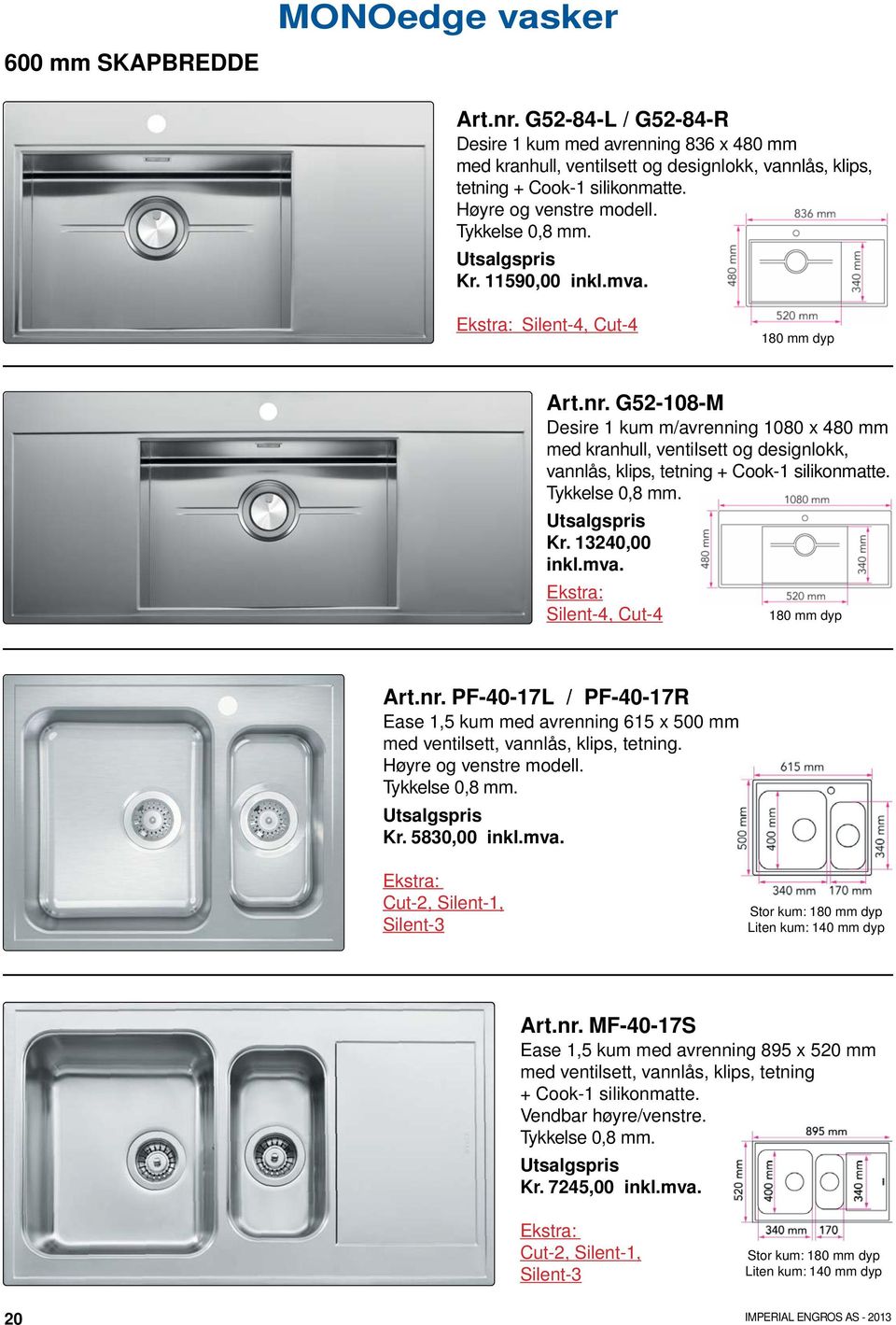 G52-108-M Desire 1 kum m/avrenning 1080 x 480 mm med kranhull, ventilsett og designlokk, vannlås, klips, tetning + Cook-1 silikonmatte. Tykkelse 0,8 mm. Kr. 13240,00 inkl.mva.