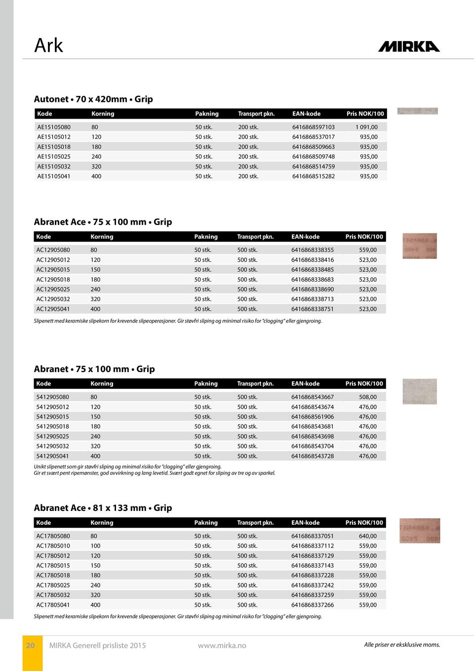 EAN-kode Pris NOK/100 AC12905080 80 50 stk. 500 stk. 6416868338355 559,00 AC12905012 120 50 stk. 500 stk. 6416868338416 523,00 AC12905015 150 50 stk. 500 stk. 6416868338485 523,00 AC12905018 180 50 stk.