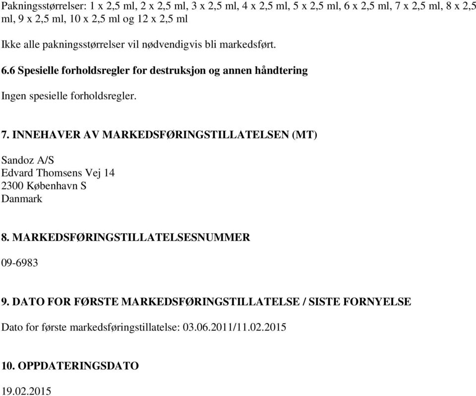 6 Spesielle forholdsregler for destruksjon og annen håndtering Ingen spesielle forholdsregler. 7.