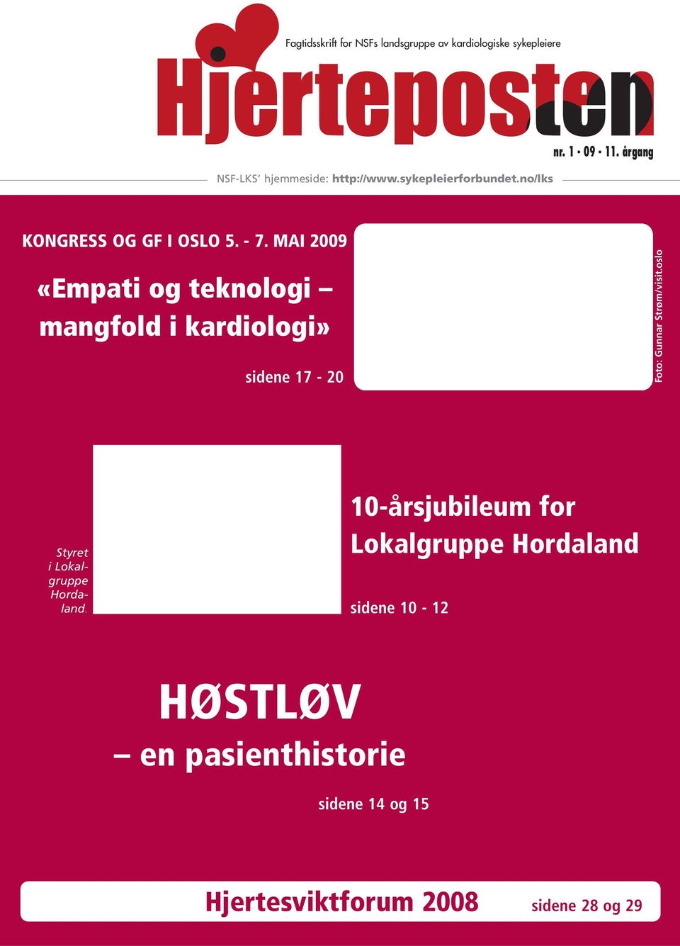 MAI 2009 «Empati og teknologi mangfold i kardiologi» sidene 17-20 Foto: Gunnar Strøm/visit.