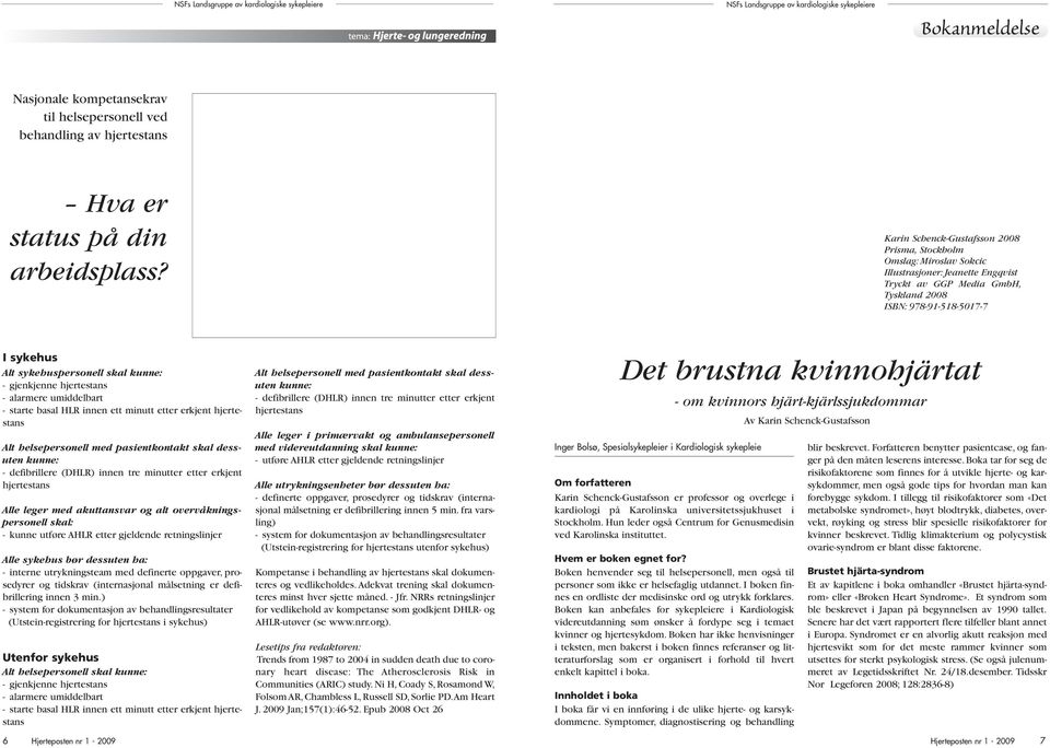 Karin Schenck-Gustafsson 2008 Prisma, Stockholm Omslag: Miroslav Sokcic Illustrasjoner: Jeanette Engqvist Tryckt av GGP Media GmbH, Tyskland 2008 ISBN: 978-91-518-5017-7 I sykehus Alt