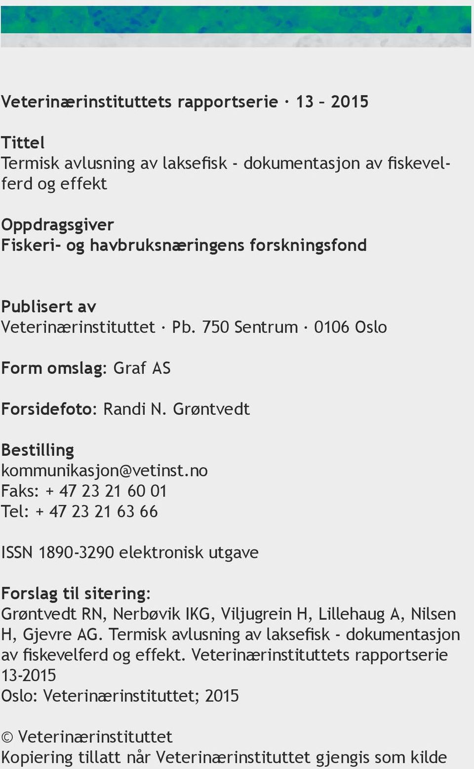 no Faks: + 47 23 21 60 01 Tel: + 47 23 21 63 66 ISSN 1890-3290 elektronisk utgave Forslag til sitering: Grøntvedt RN, Nerbøvik IKG, Viljugrein H, Lillehaug A, Nilsen H, Gjevre AG.