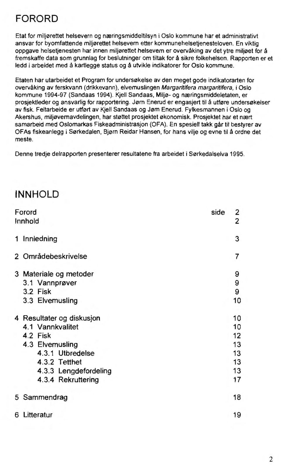 Rapporten er et ledd i arbeidet med å kartlegge status og å utvikle indikatorer for Oslo kommune.