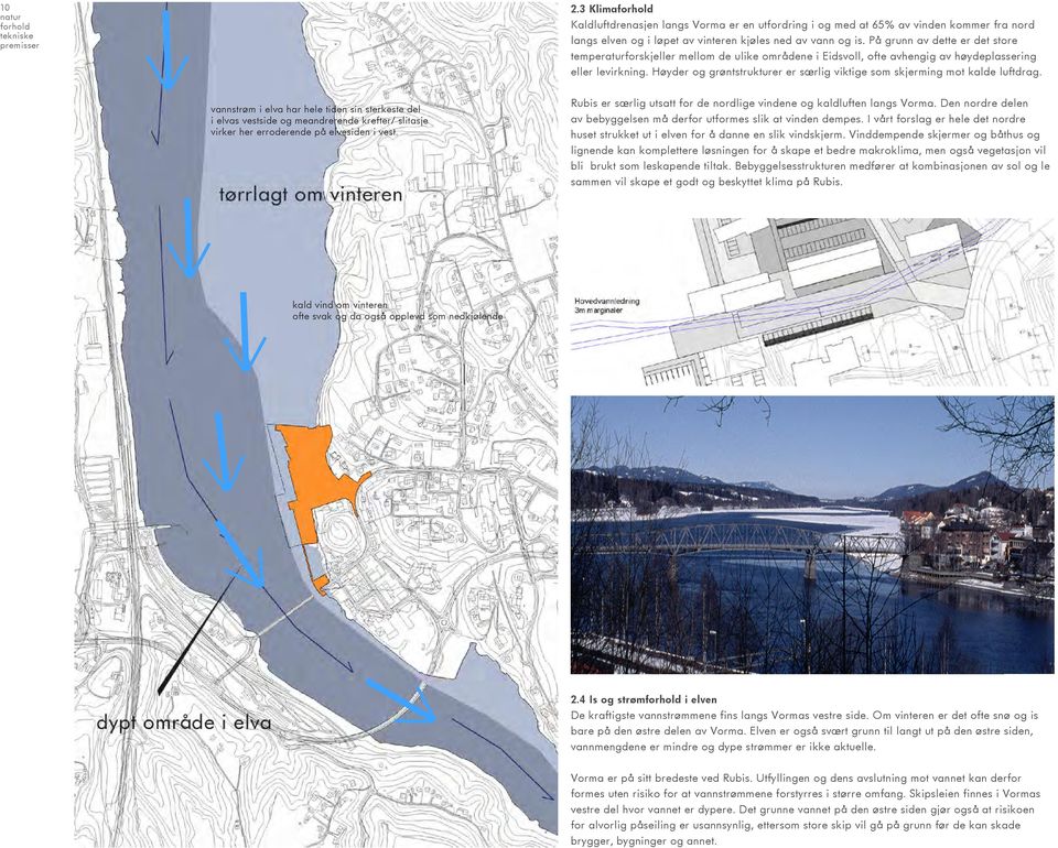 På grunn av dette er det store temperaturforskjeller mellom de ulike områdene i Eidsvoll, ofte avhengig av høydeplassering eller levirkning.