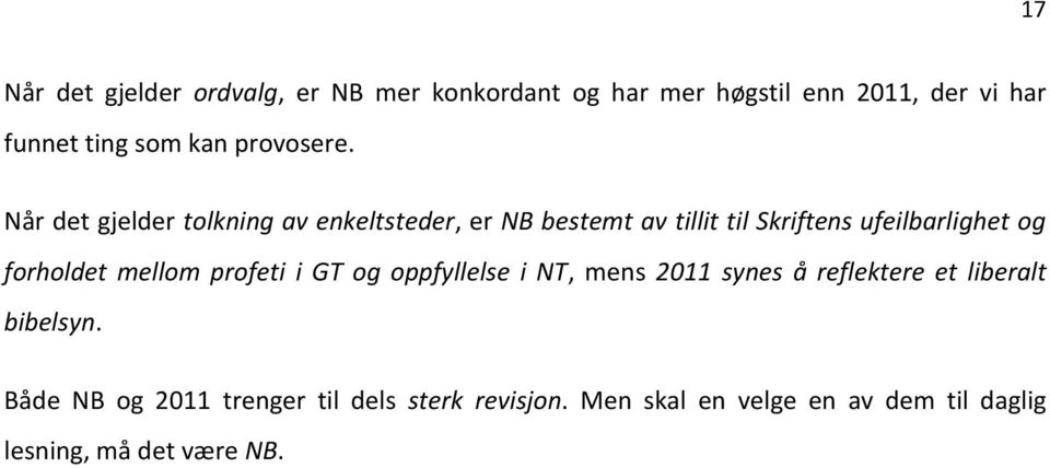 Når det gjelder tolkning av enkeltsteder, er NB bestemt av tillit til Skriftens ufeilbarlighet og forholdet