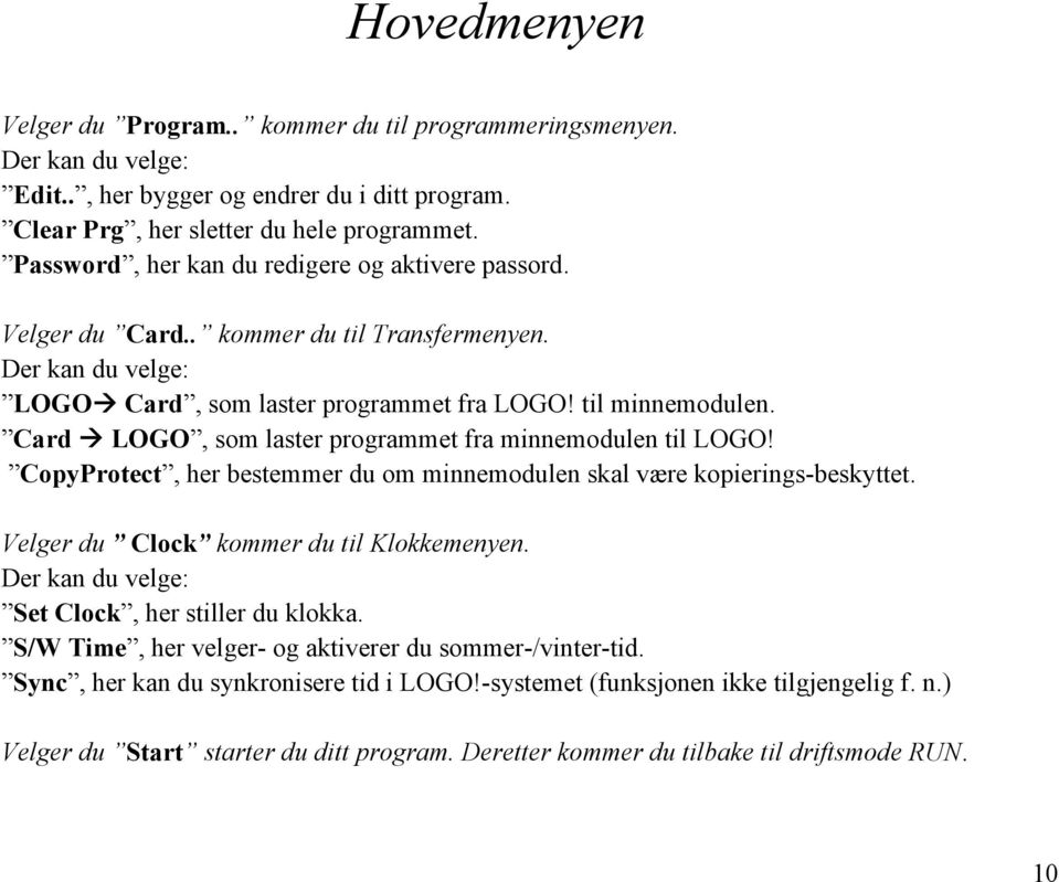 Card LOGO, som laster programmet fra minnemodulen til LOGO! CopyProtect, her bestemmer du om minnemodulen skal være kopierings-beskyttet. Velger du Clock kommer du til Klokkemenyen.