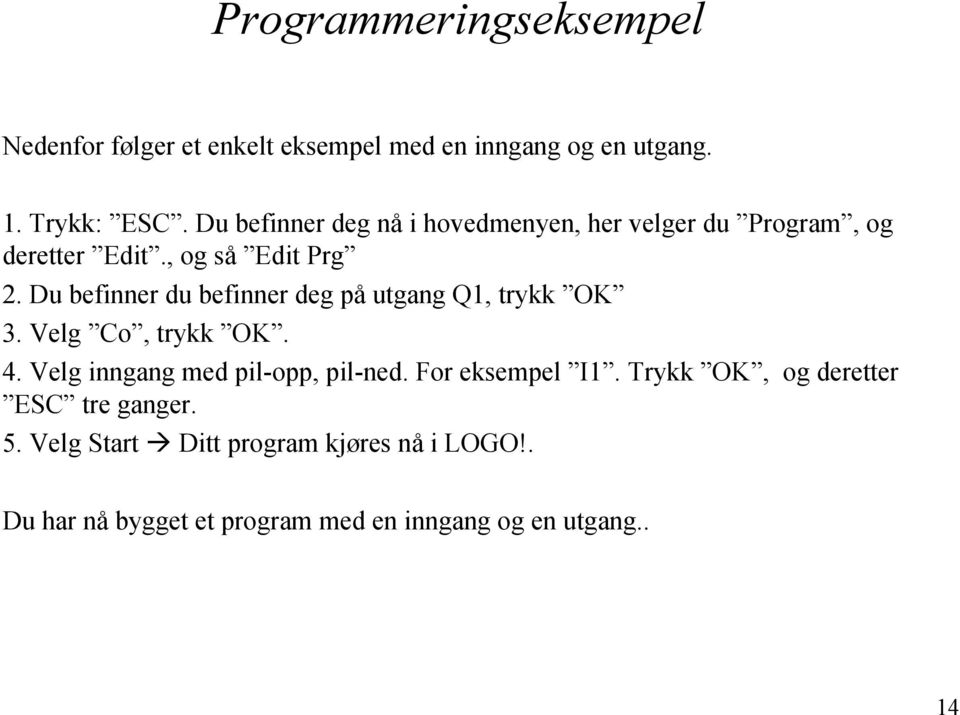 Du befinner du befinner deg på utgang Q1, trykk OK 3. Velg Co, trykk OK. 4. Velg inngang med pil-opp, pil-ned.