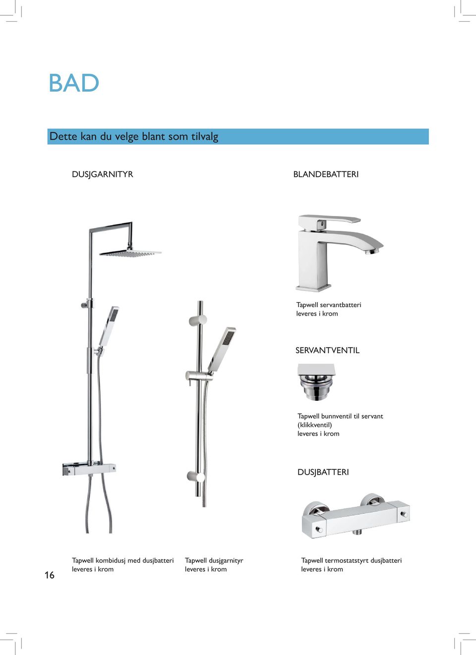 (klikkventil) leveres i krom DUSJBATTERI 16 Tapwell kombidusj med dusjbatteri