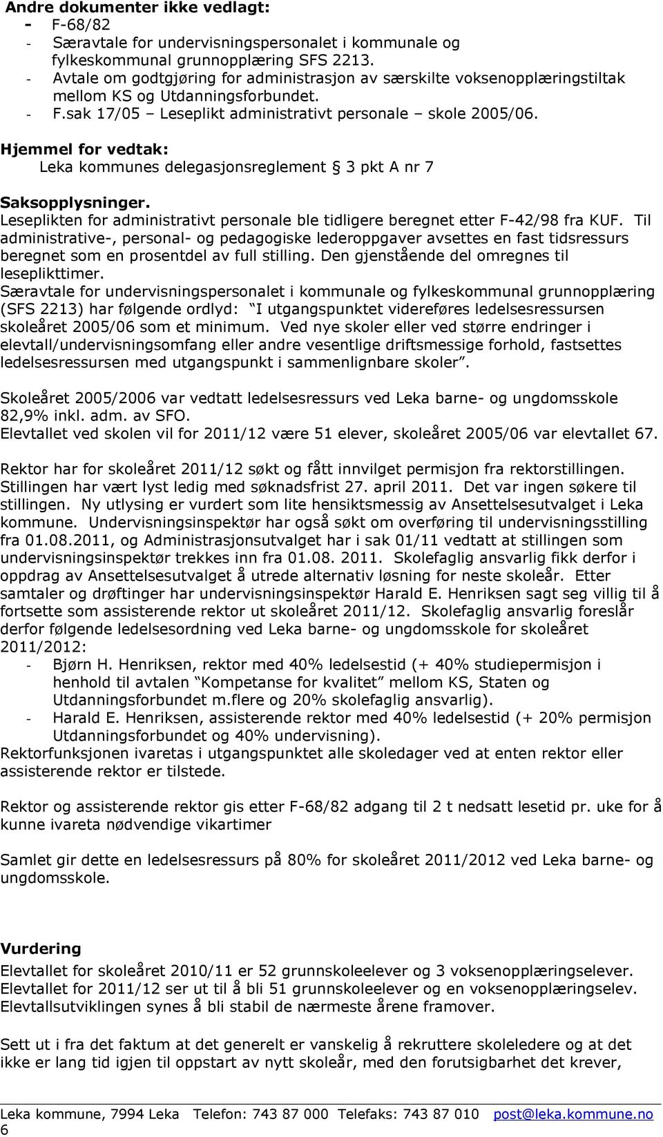 Hjemmel for vedtak: Leka kommunes delegasjonsreglement 3 pkt A nr 7 Saksopplysninger. Leseplikten for administrativt personale ble tidligere beregnet etter F-42/98 fra KUF.