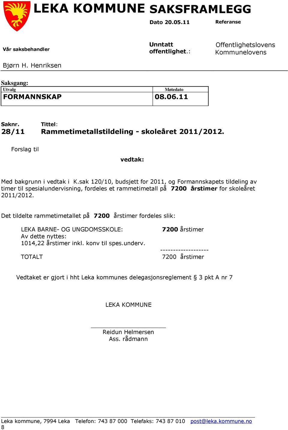 sak 120/10, budsjett for 2011, og Formannskapets tildeling av timer til spesialundervisning, fordeles et rammetimetall på 7200 årstimer for skoleåret 2011/2012.