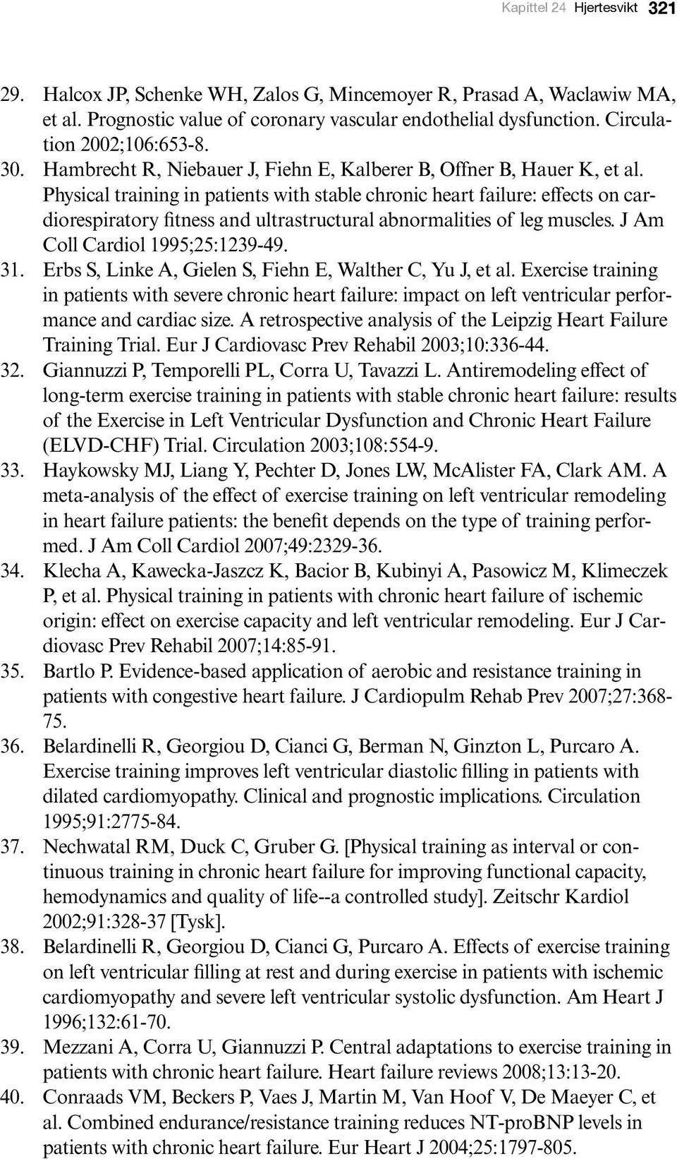 Physical training in patients with stable chronic heart failure: effects on cardiorespiratory fitness and ultrastructural abnormalities of leg muscles. J Am Coll Cardiol 1995;25:1239-49. 31.