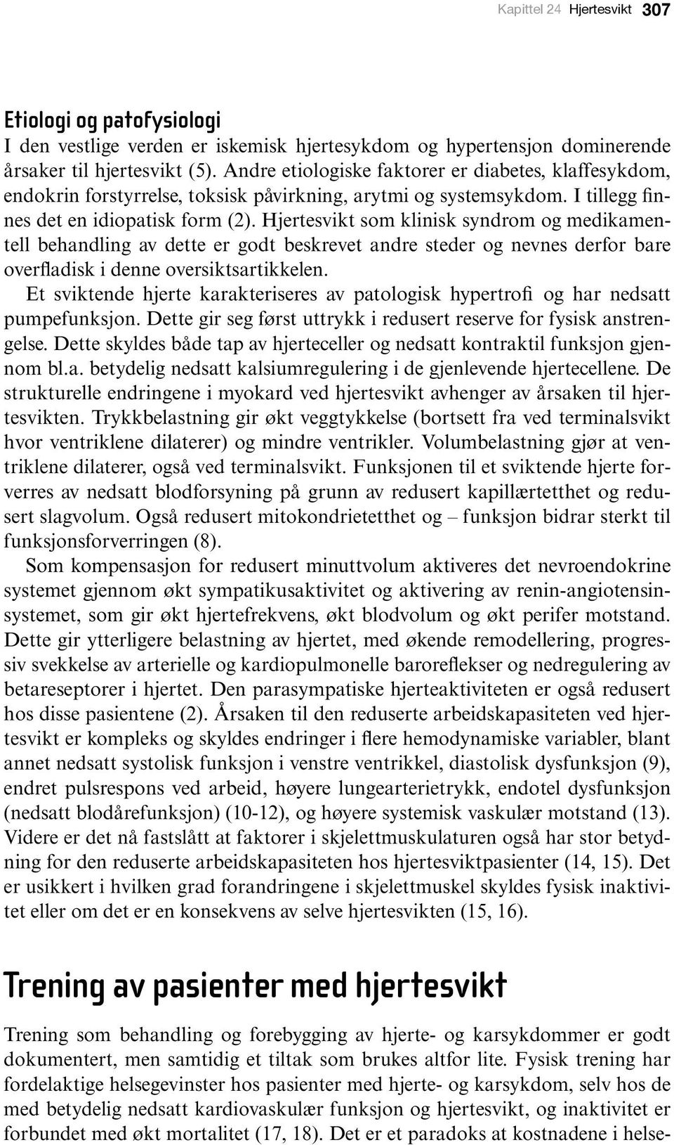 Hjertesvikt som klinisk syndrom og medikamentell behandling av dette er godt beskrevet andre steder og nevnes derfor bare overfladisk i denne oversiktsartikkelen.