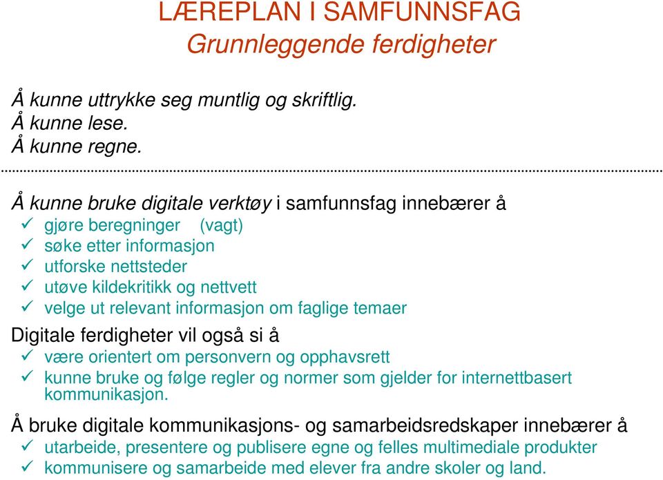 relevant informasjon om faglige temaer Digitale ferdigheter vil også si å være orientert om personvern og opphavsrett kunne bruke og følge regler og normer som gjelder for