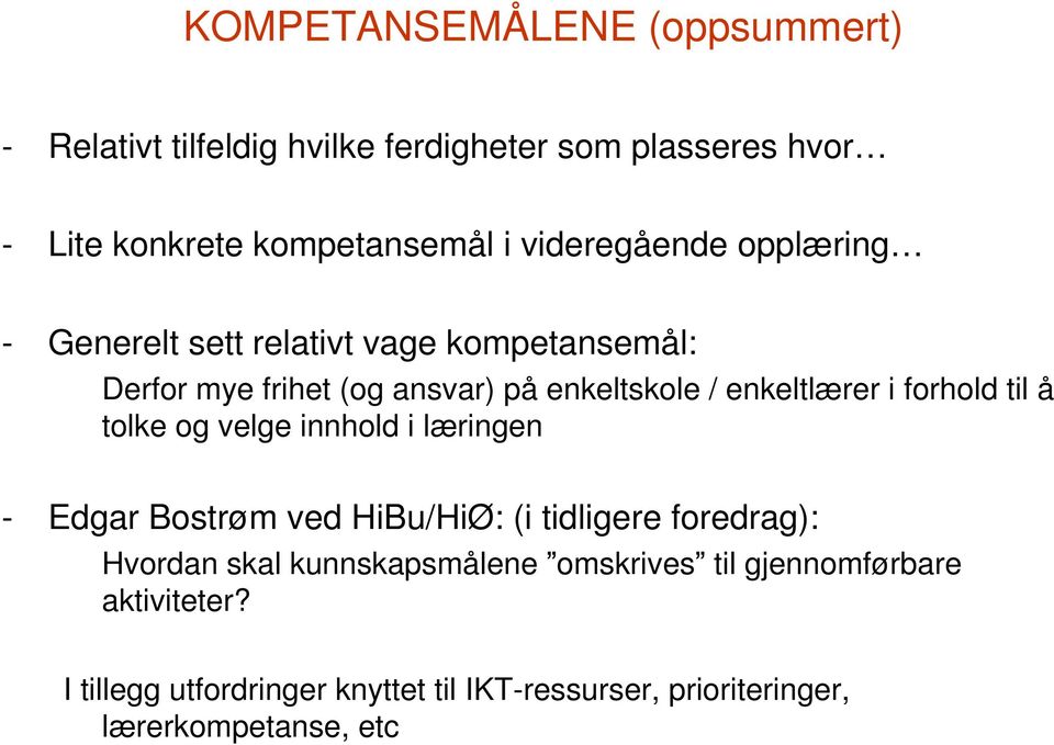 i forhold til å tolke og velge innhold i læringen - Edgar Bostrøm ved HiBu/HiØ: (i tidligere foredrag): Hvordan skal