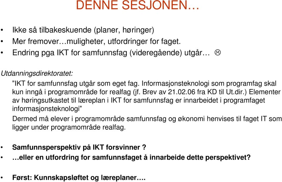 Informasjonsteknologi som programfag skal kun inngå i programområde for realfag (jf. Brev av 21.02.06 fra KD til Ut.dir.