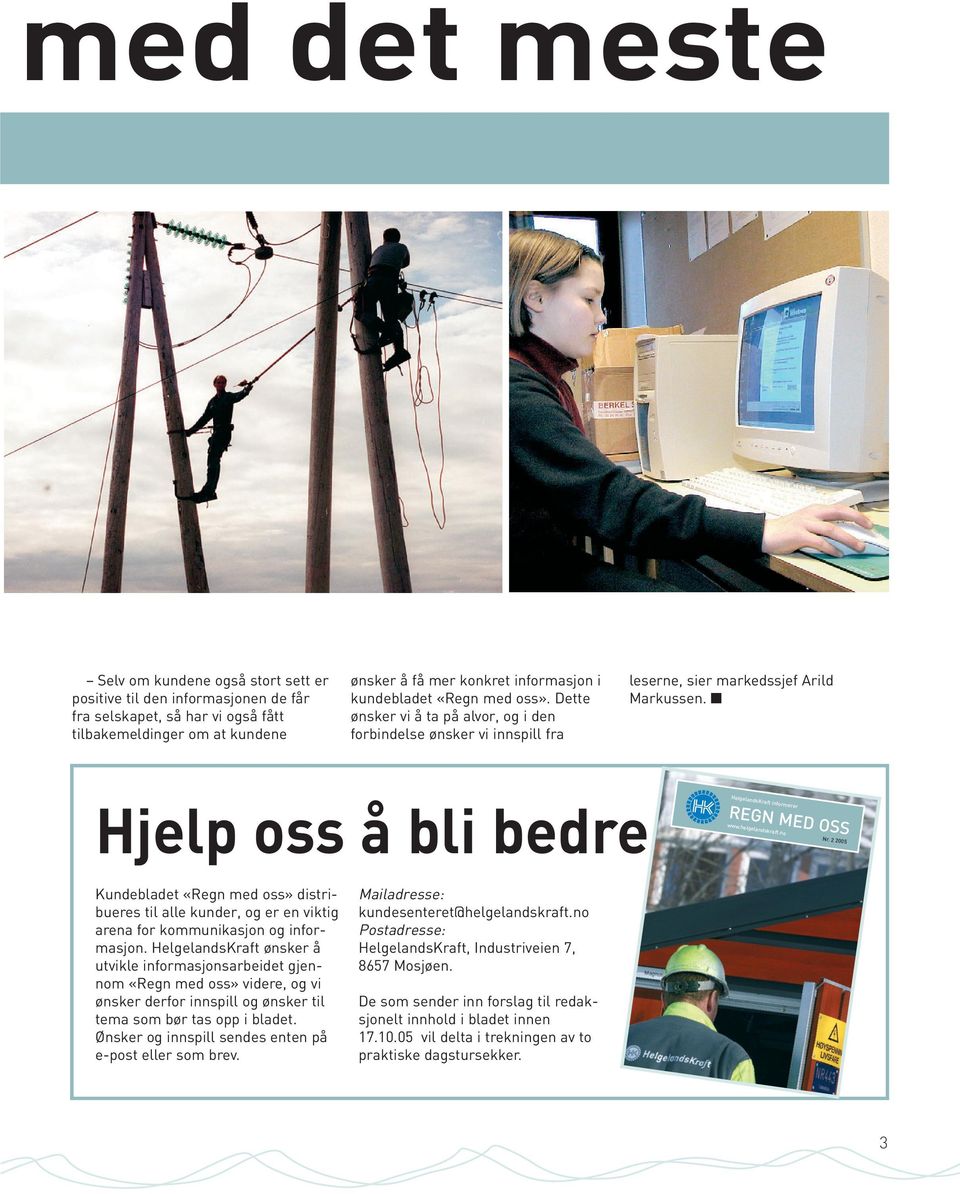 Hjelp oss å bli bedre HelgelandsKraft informerer REGN MED OSS www.helgelandskraft.no Nr.