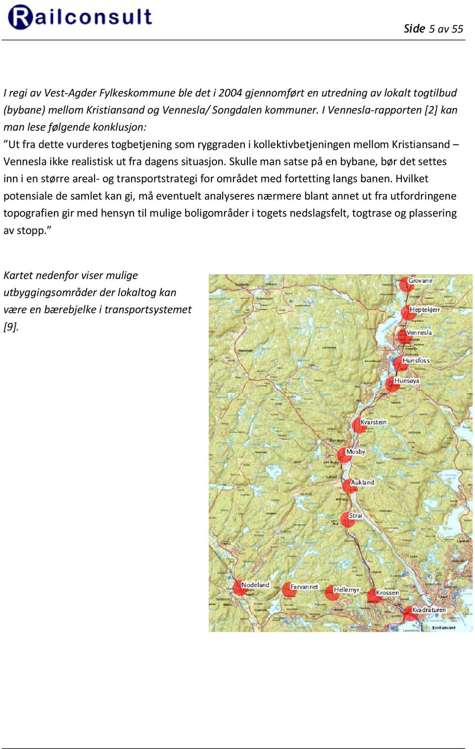 Skulle man satse på en bybane, bør det settes inn i en større areal- og transportstrategi for området med fortetting langs banen.