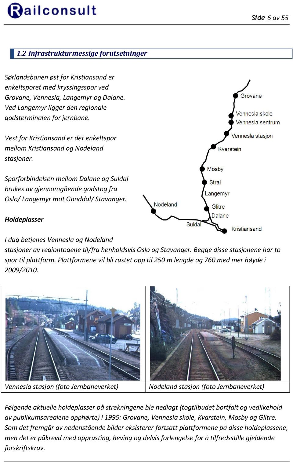 Sporforbindelsen mellom Dalane og Suldal brukes av gjennomgående godstog fra Oslo/ Langemyr mot Ganddal/ Stavanger.