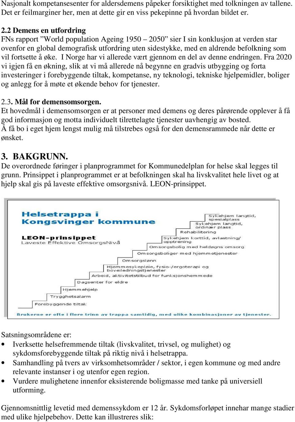 fortsette å øke. I Norge har vi allerede vært gjennom en del av denne endringen.