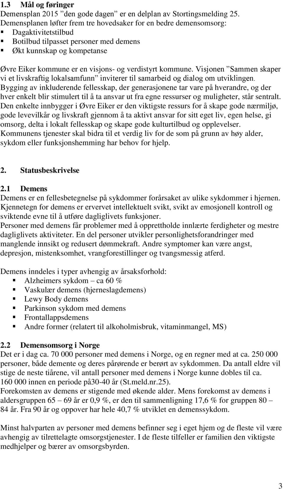 verdistyrt kommune. Visjonen Sammen skaper vi et livskraftig lokalsamfunn inviterer til samarbeid og dialog om utviklingen.