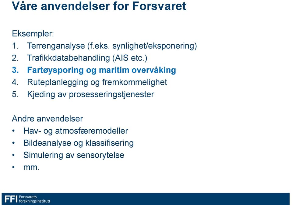 Fartøysporing og maritim overvåking 4. Ruteplanlegging og fremkommelighet 5.