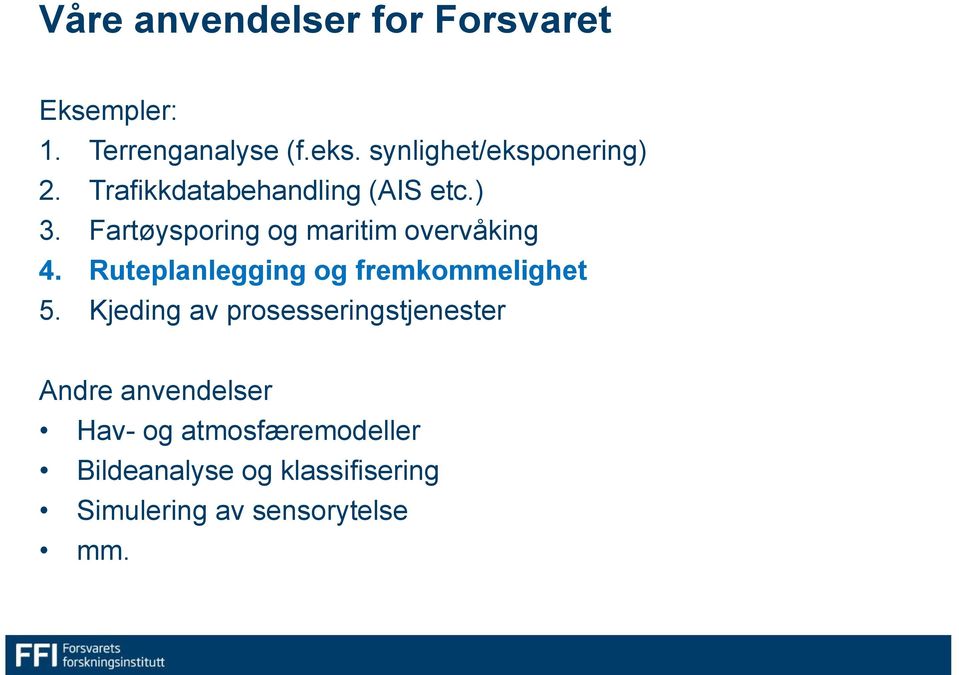 Fartøysporing og maritim overvåking 4. Ruteplanlegging og fremkommelighet 5.