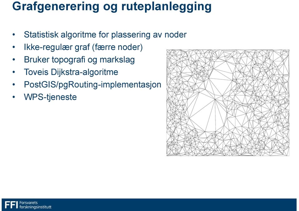 (færre noder) Bruker topografi og markslag Toveis