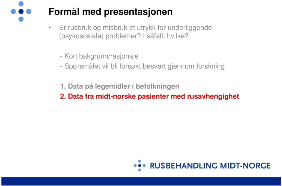 - Kort bakgrunn/rasjonale - Spørsmålet vil bli forsøkt besvart gjennom