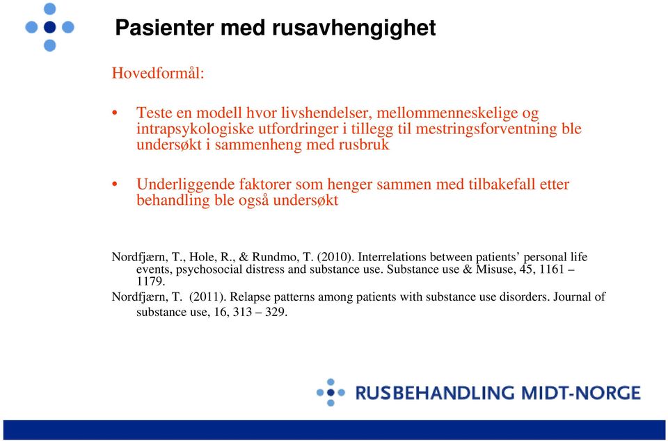 undersøkt Nordfjærn, T., Hole, R., & Rundmo, T. (2010). Interrelations between patients personal life events, psychosocial distress and substance use.