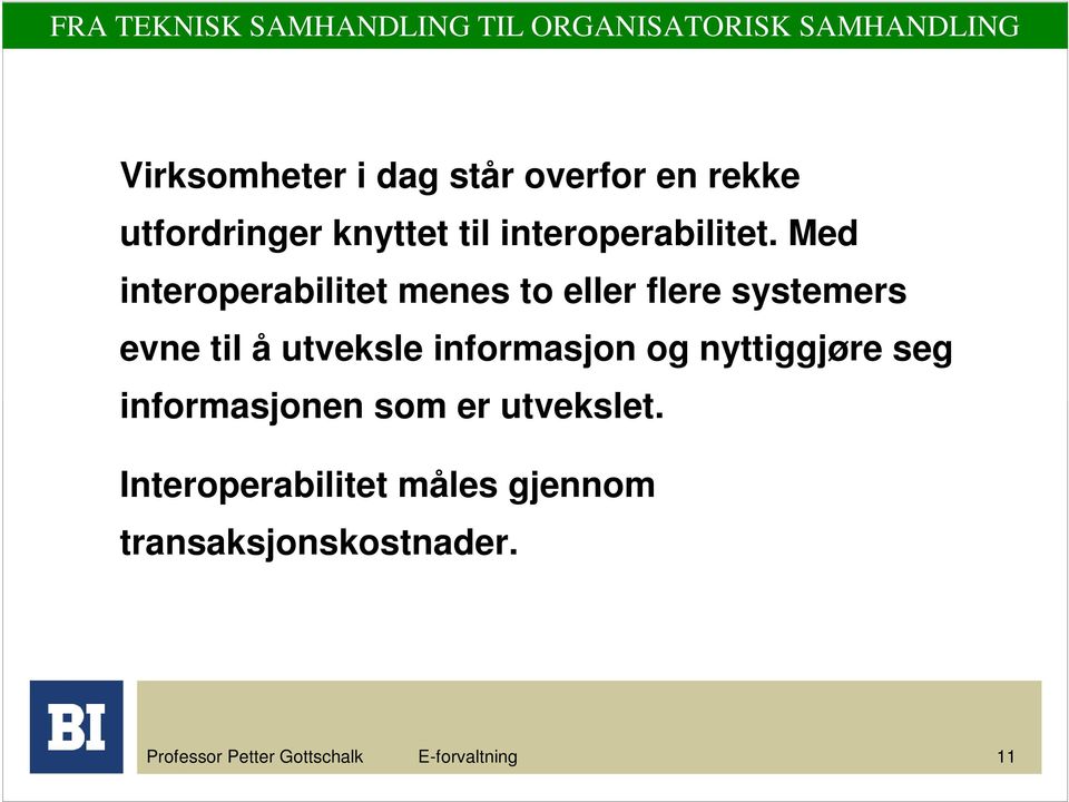 Med interoperabilitet menes to eller flere systemers evne til å utveksle informasjon og