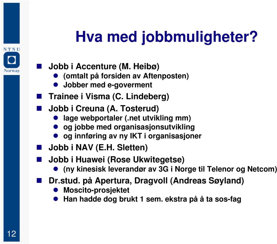 net utvikling mm) og jobbe med organisasjonsutvikling og innføring av ny IKT i organisasjoner Jobb i NAV (E.H.