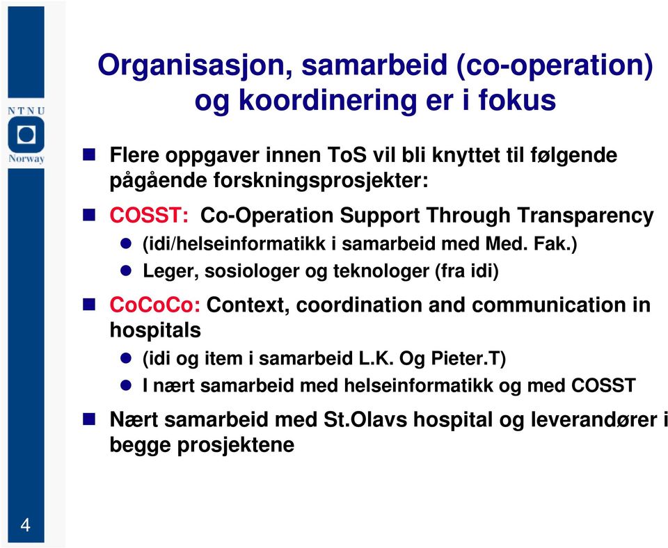 ) Leger, sosiologer og teknologer (fra idi) CoCoCo: Context, coordination and communication in hospitals (idi og item i samarbeid