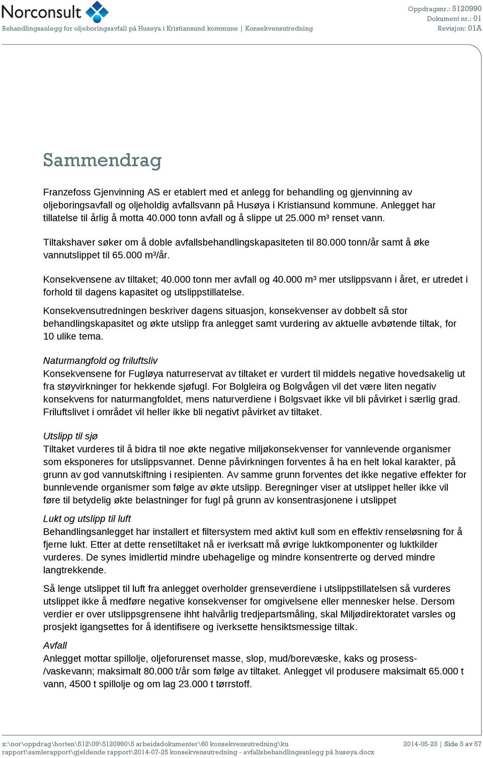 000 tonn/år samt å øke vannutslippet til 65.000 m³/år. Konsekvensene av tiltaket; 40.000 tonn mer avfall og 40.