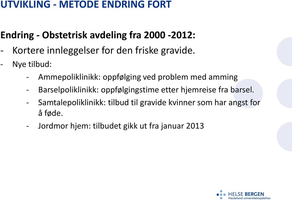 - Nye tilbud: - Ammepoliklinikk: oppfølging ved problem med amming - Barselpoliklinikk: