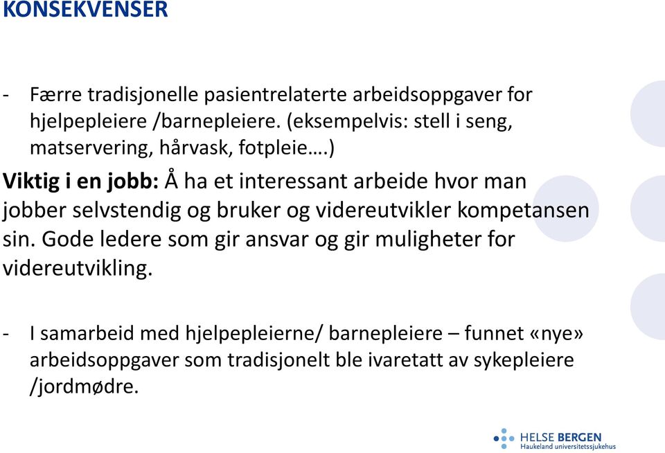 ) Viktig i en jobb: Å ha et interessant arbeide hvor man jobber selvstendig og bruker og videreutvikler kompetansen sin.