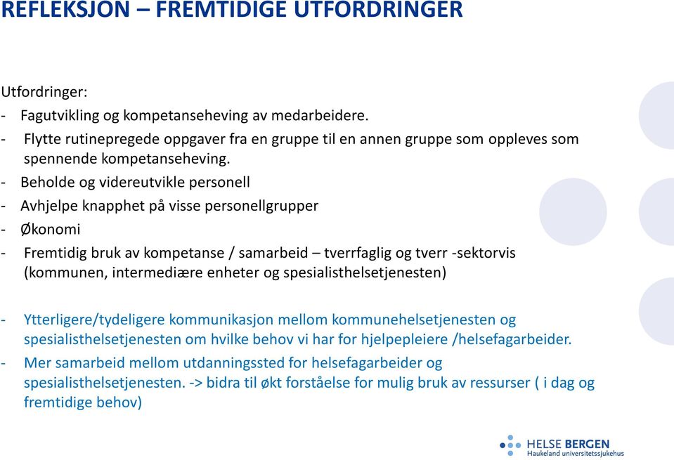 - Beholde og videreutvikle personell - Avhjelpe knapphet på visse personellgrupper - Økonomi - Fremtidig bruk av kompetanse / samarbeid tverrfaglig og tverr -sektorvis (kommunen, intermediære