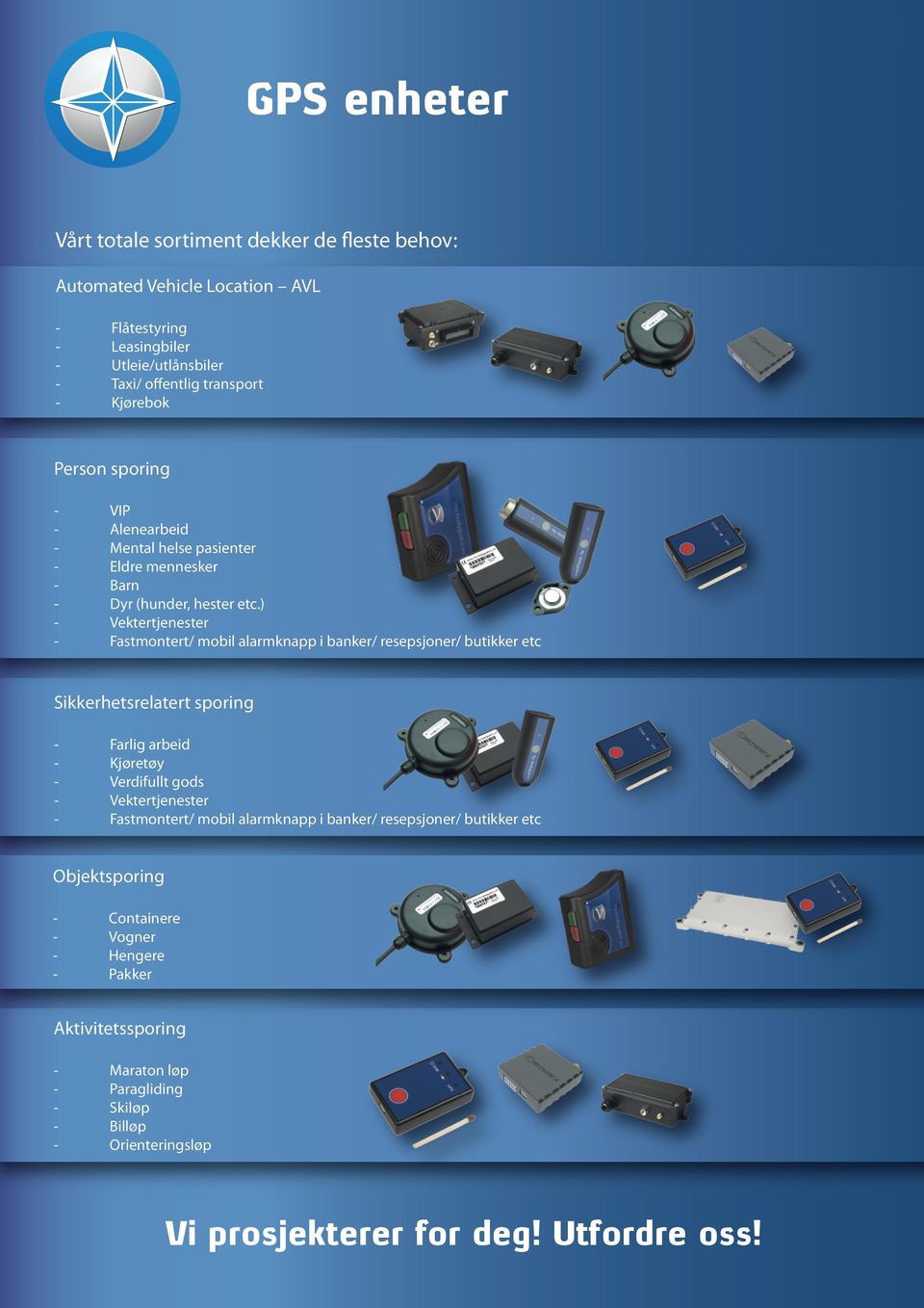 ) Vektertjenester Fastmontert/ mobil alarmknapp i banker/ resepsjoner/ butikker etc Sikkerhetsrelatert sporing Farlig arbeid Kjøretøy Verdifullt gods