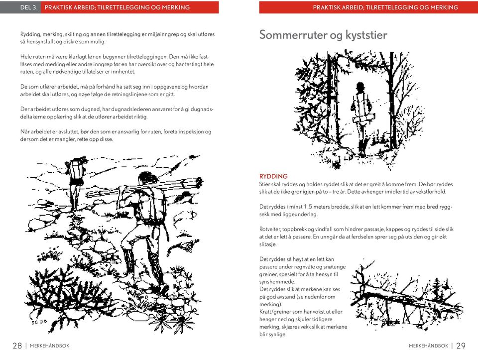 som mulig. Sommerruter og kyststier Hele ruten må være klarlagt før en begynner tilretteleggingen.