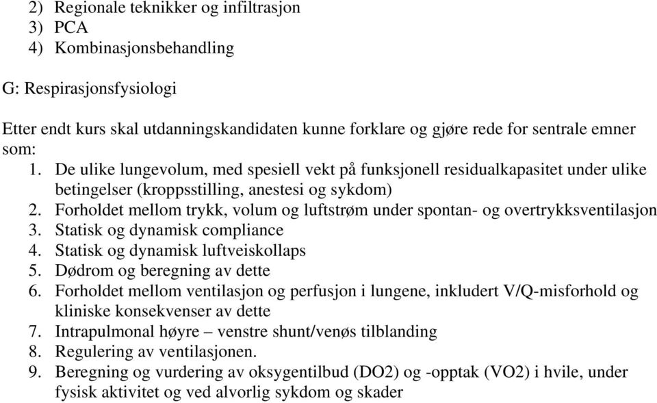 Forholdet mellom trykk, volum og luftstrøm under spontan- og overtrykksventilasjon 3. Statisk og dynamisk compliance 4. Statisk og dynamisk luftveiskollaps 5. Dødrom og beregning av dette 6.