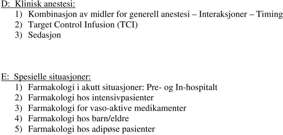 akutt situasjoner: Pre- og In-hospitalt 2) Farmakologi hos intensivpasienter 3)